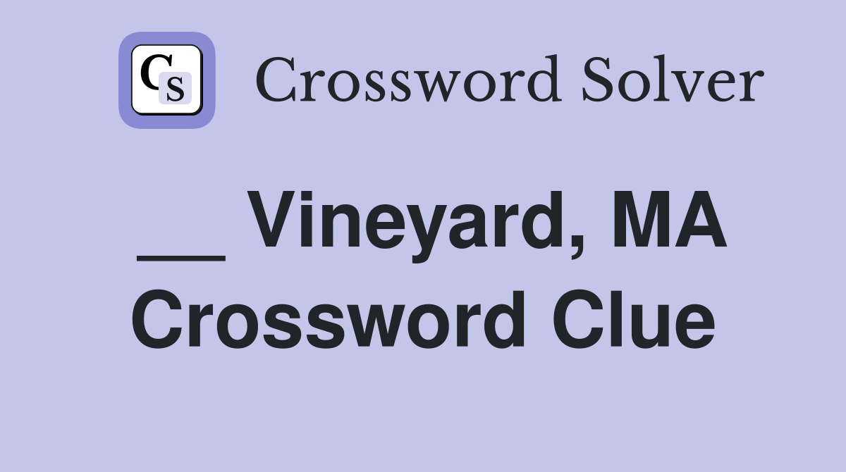 __ Vineyard, MA Crossword Clue