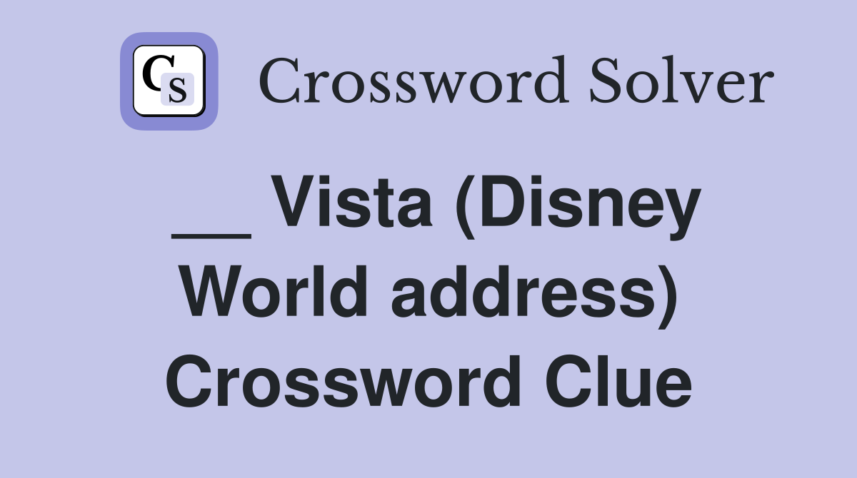 __ Vista (Disney World address) Crossword Clue