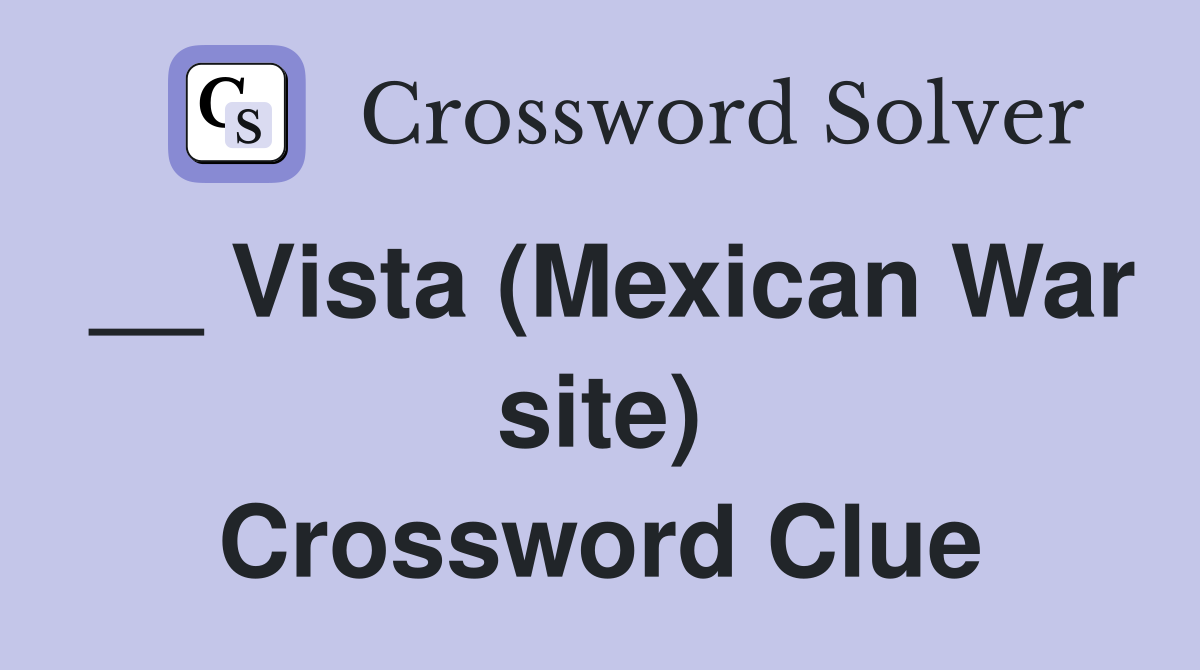 __ Vista (Mexican War site) Crossword Clue