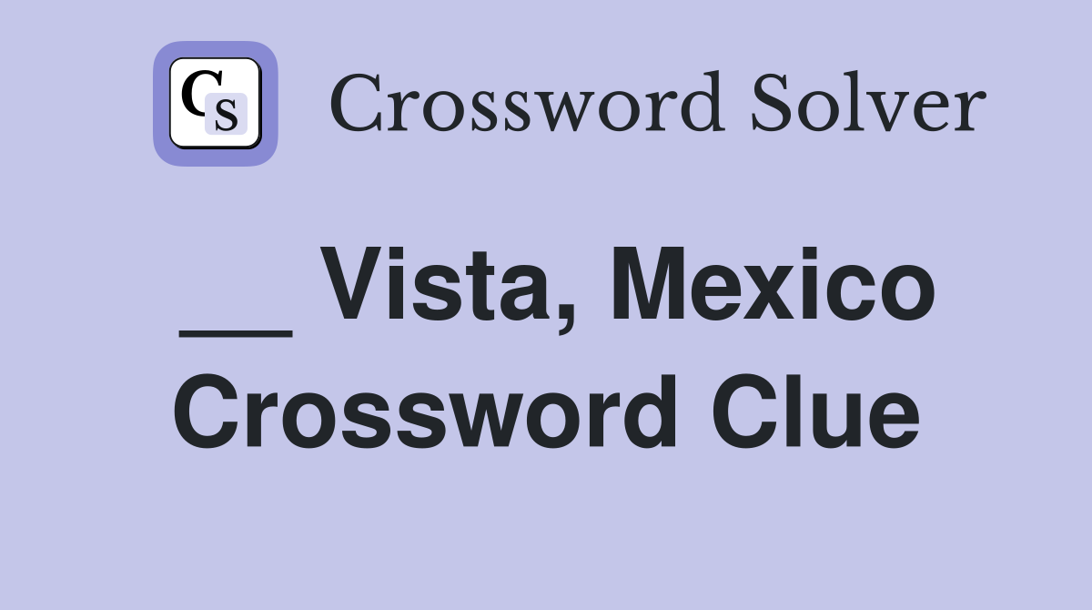 __ Vista, Mexico Crossword Clue