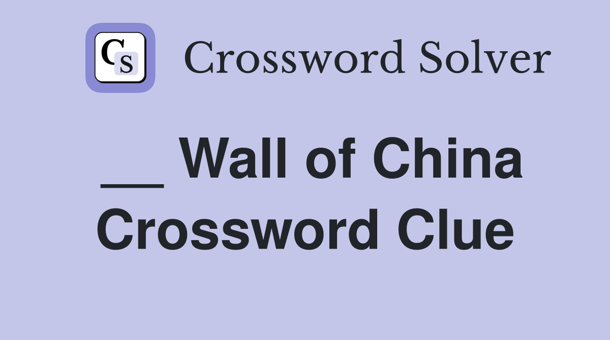 __ Wall of China Crossword Clue