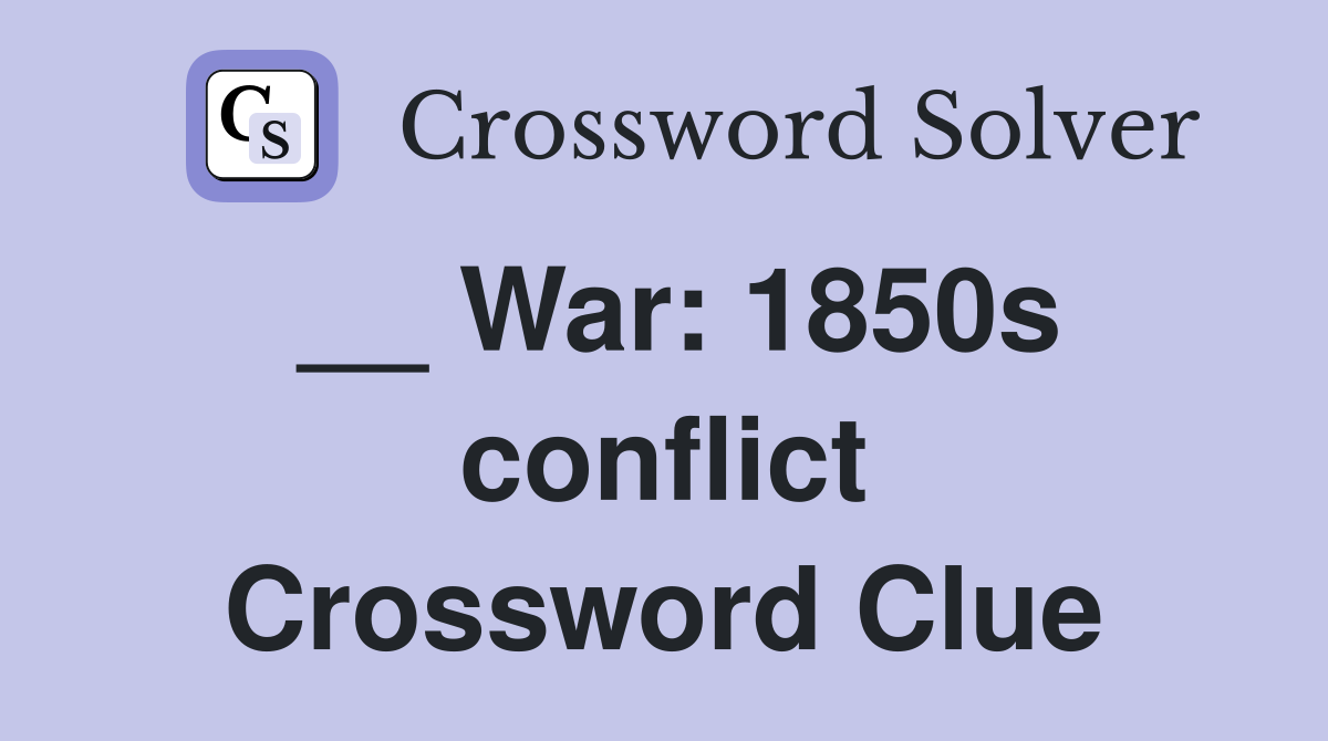 __ War: 1850s conflict Crossword Clue