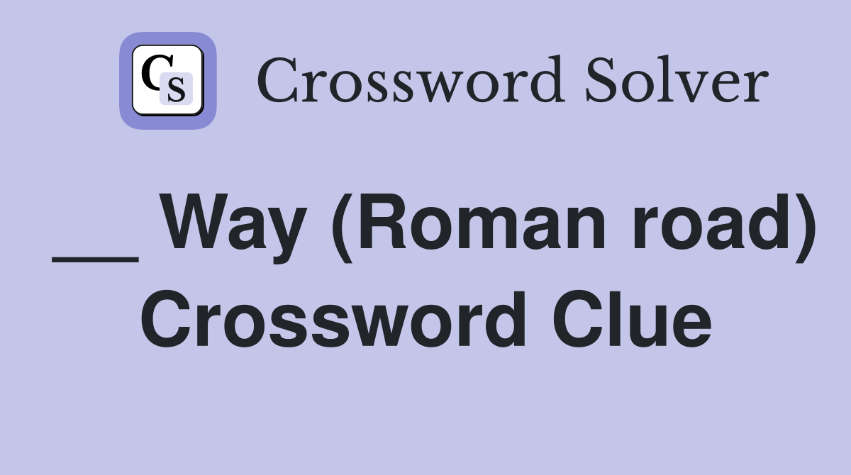 __ Way (Roman road) Crossword Clue