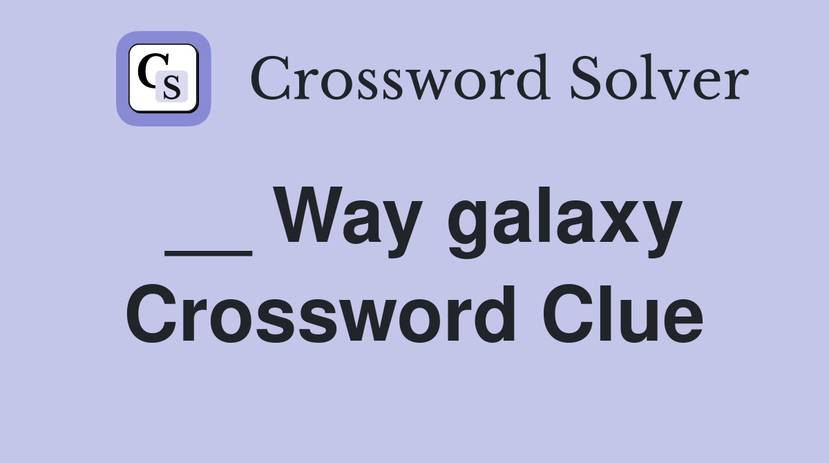 __ Way galaxy Crossword Clue