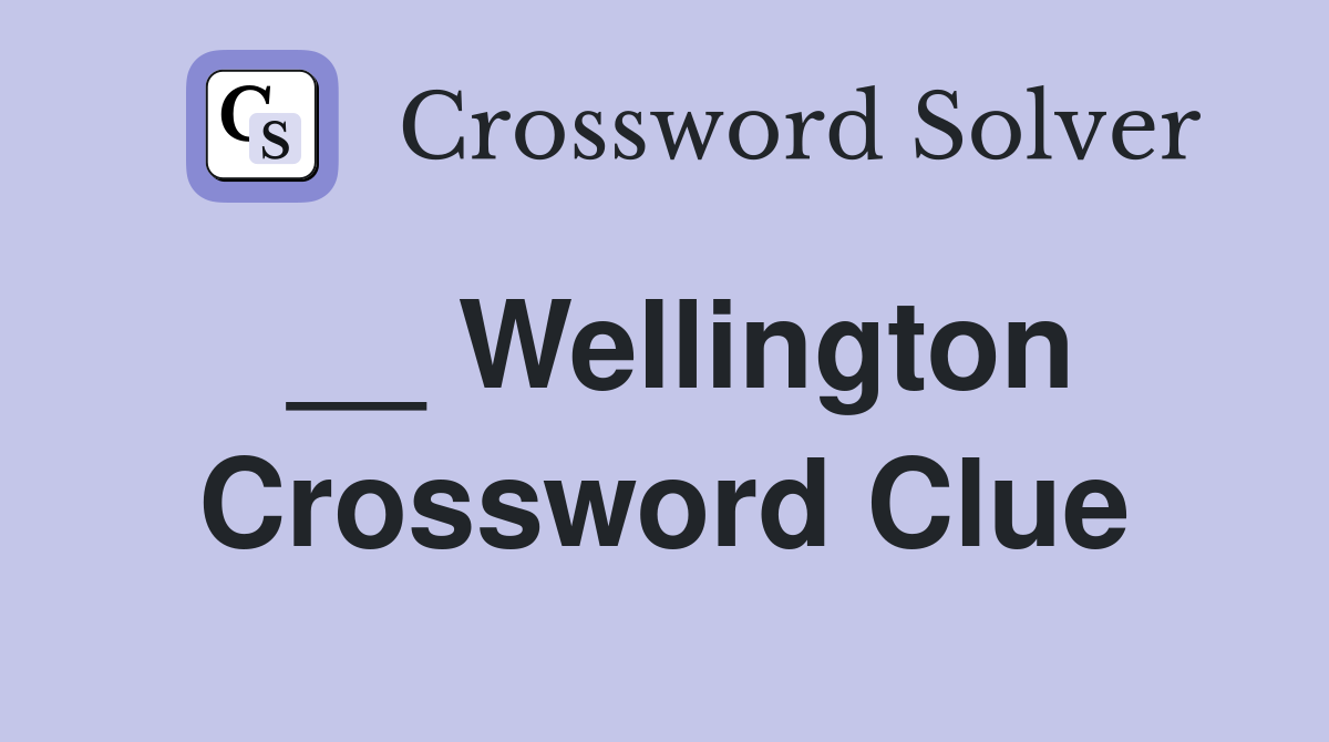 __ Wellington Crossword Clue