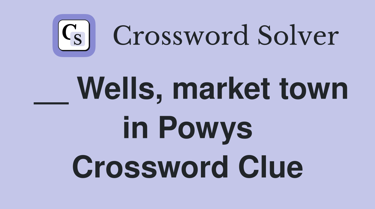 __ Wells, market town in Powys Crossword Clue