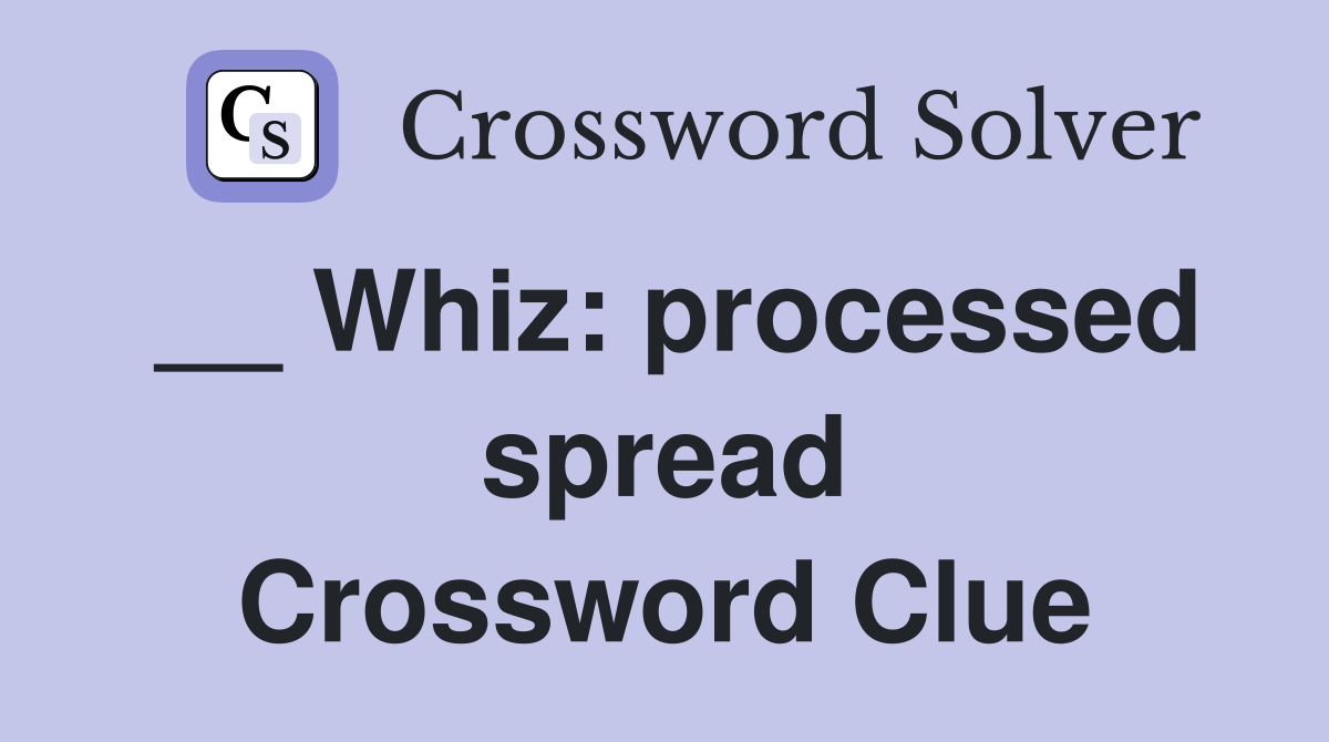 __ Whiz: processed spread Crossword Clue