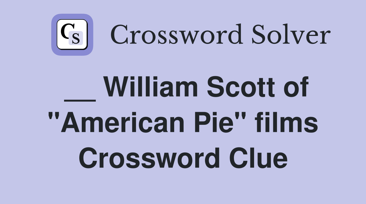 __ William Scott of "American Pie" films Crossword Clue