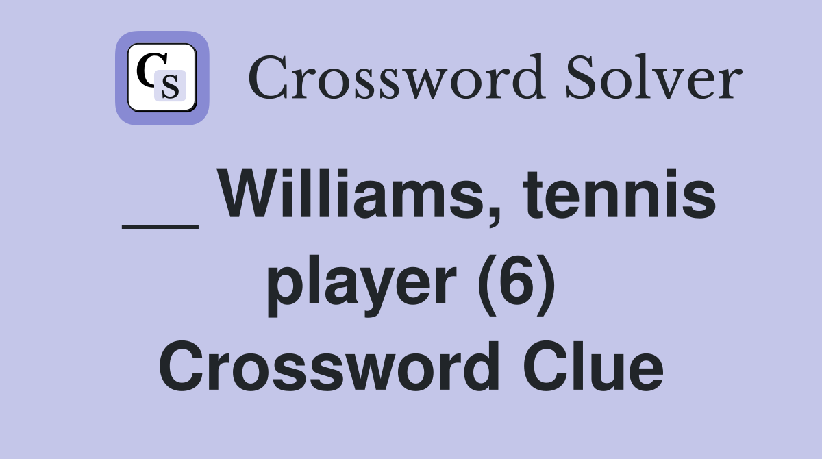 __ Williams, tennis player (6) Crossword Clue