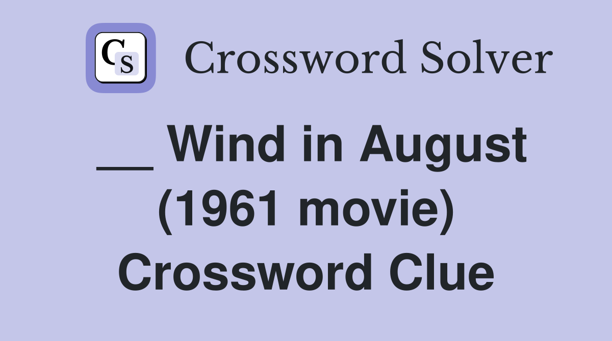 __ Wind in August (1961 movie) Crossword Clue