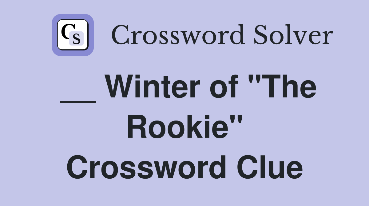 __ Winter of "The Rookie" Crossword Clue