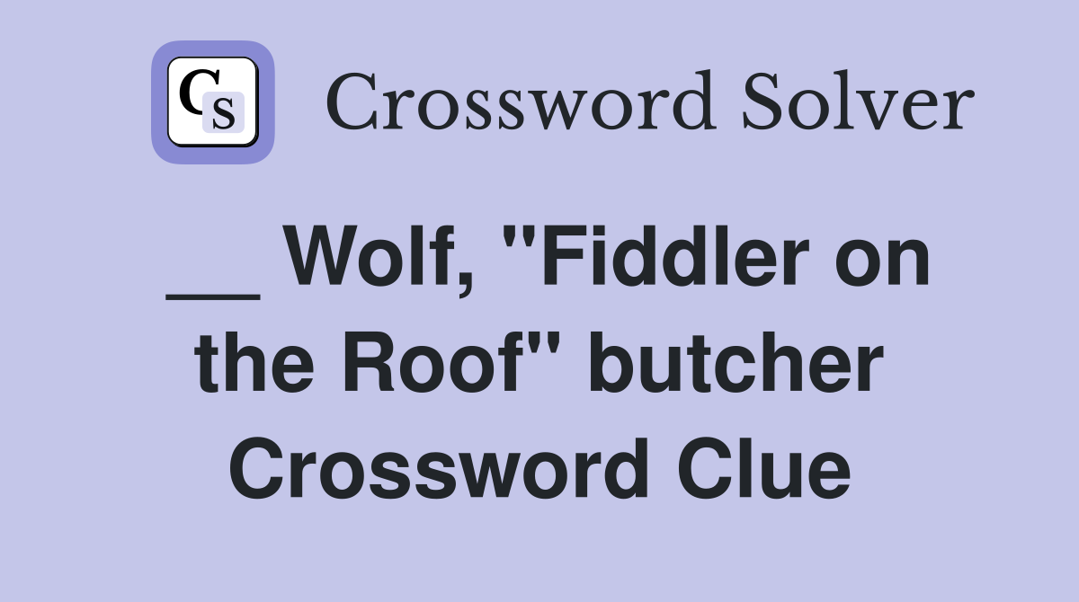 __ Wolf, "Fiddler on the Roof" butcher Crossword Clue