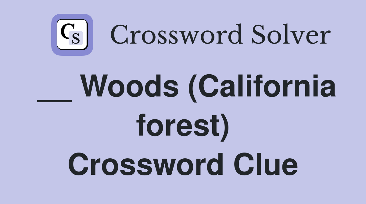 __ Woods (California forest) Crossword Clue