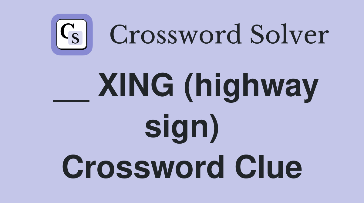 __ XING (highway sign) Crossword Clue