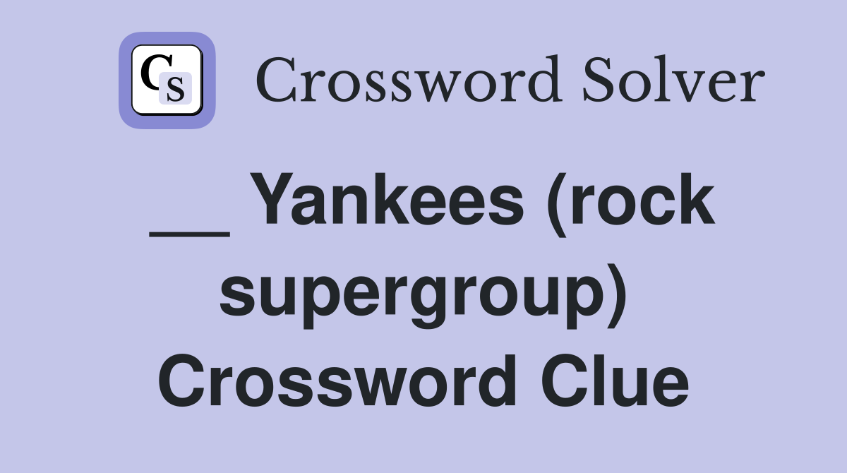 __ Yankees (rock supergroup) Crossword Clue