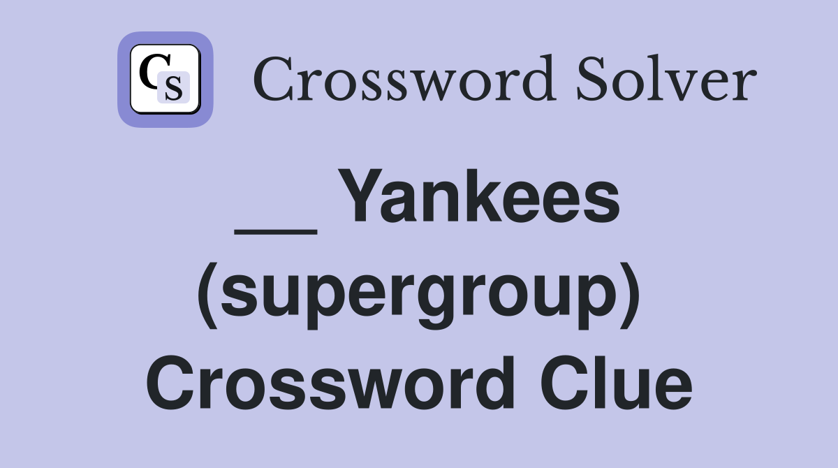 __ Yankees (supergroup) Crossword Clue
