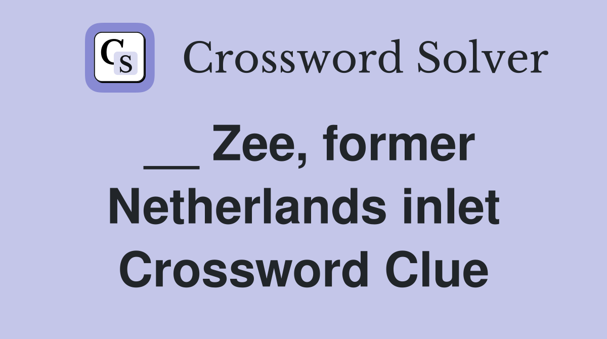 __ Zee, former Netherlands inlet Crossword Clue