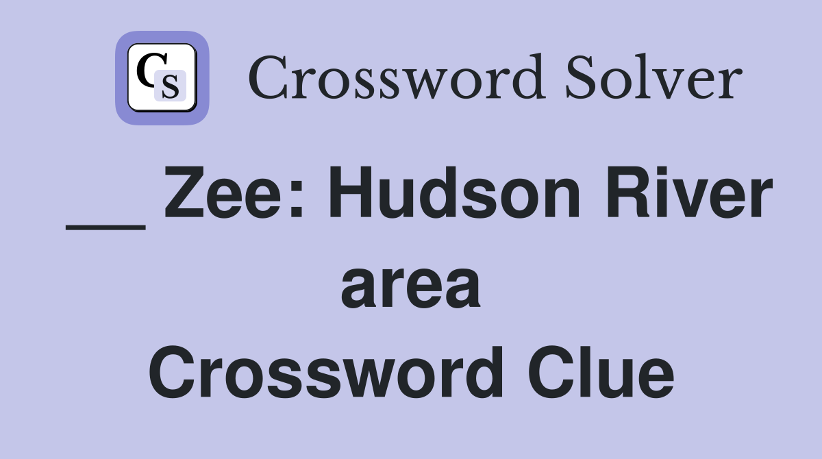 __ Zee: Hudson River area Crossword Clue