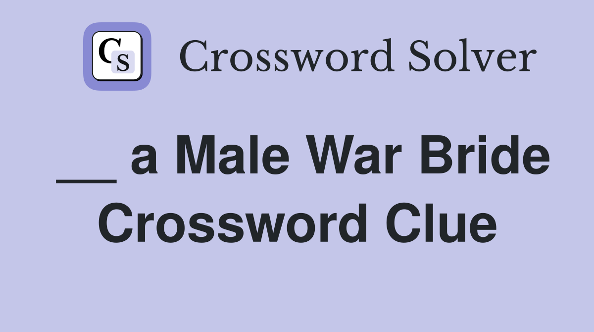 __ a Male War Bride Crossword Clue