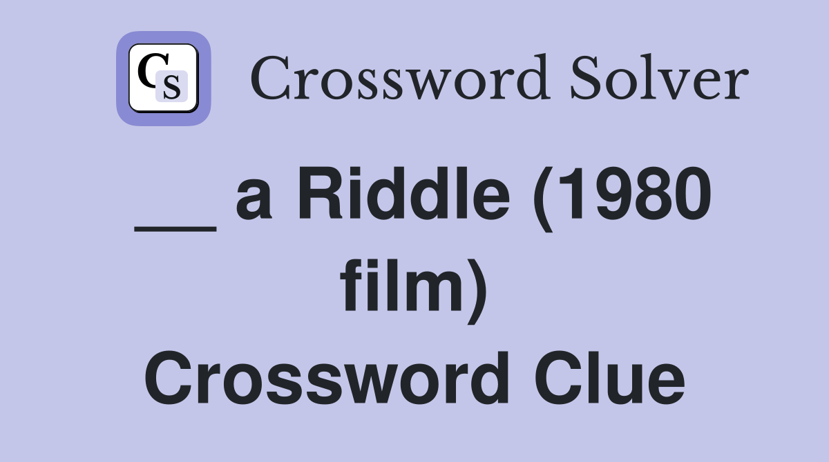 __ a Riddle (1980 film) Crossword Clue