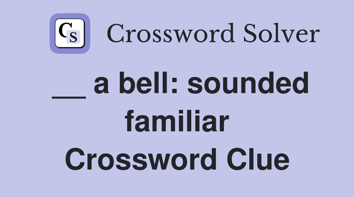 __ a bell: sounded familiar Crossword Clue