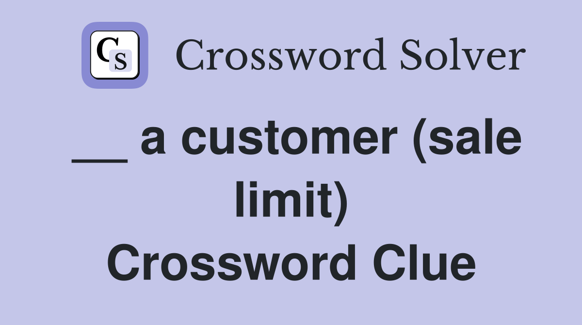 __ a customer (sale limit) Crossword Clue