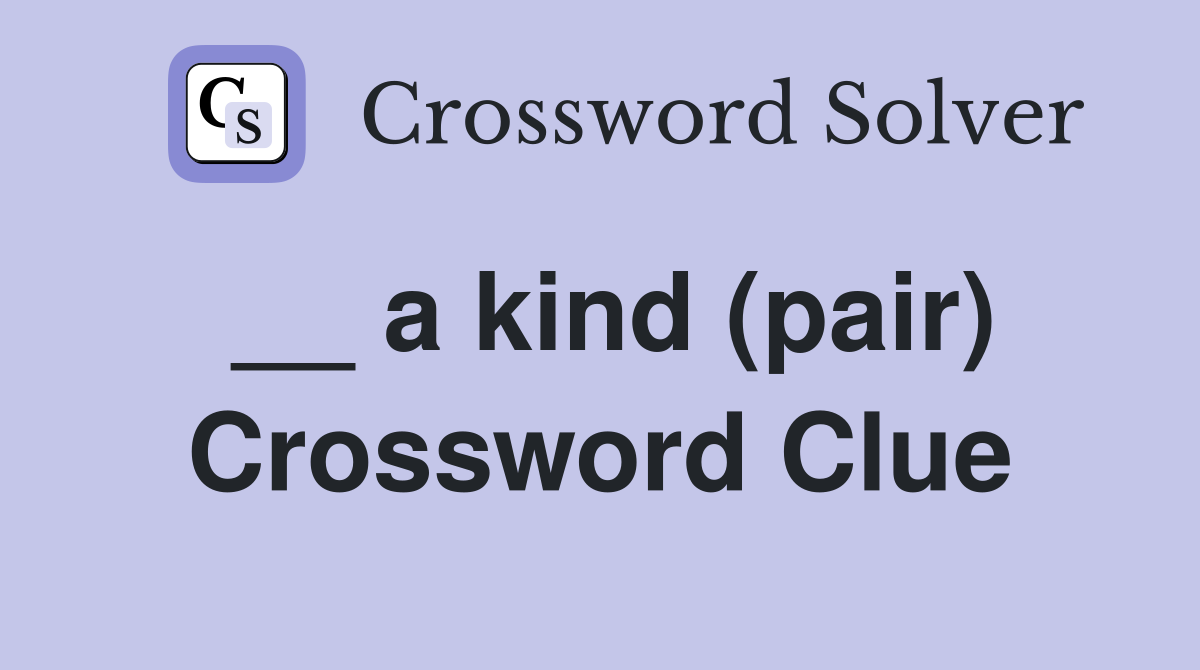 __ a kind (pair) Crossword Clue