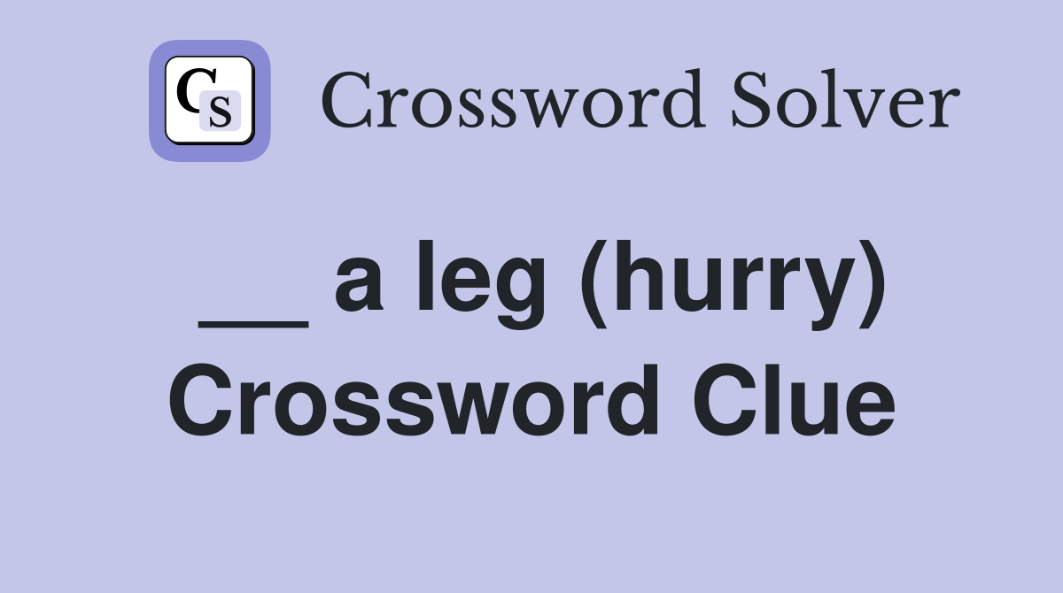 __ a leg (hurry) Crossword Clue