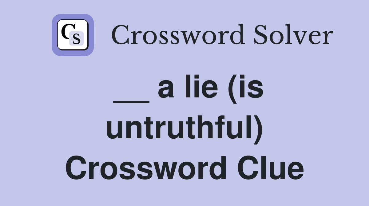 __ a lie (is untruthful) Crossword Clue