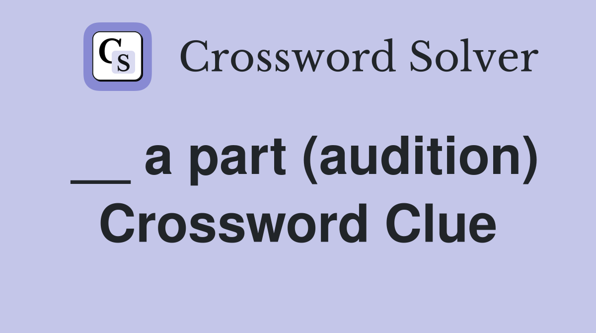 __ a part (audition) Crossword Clue