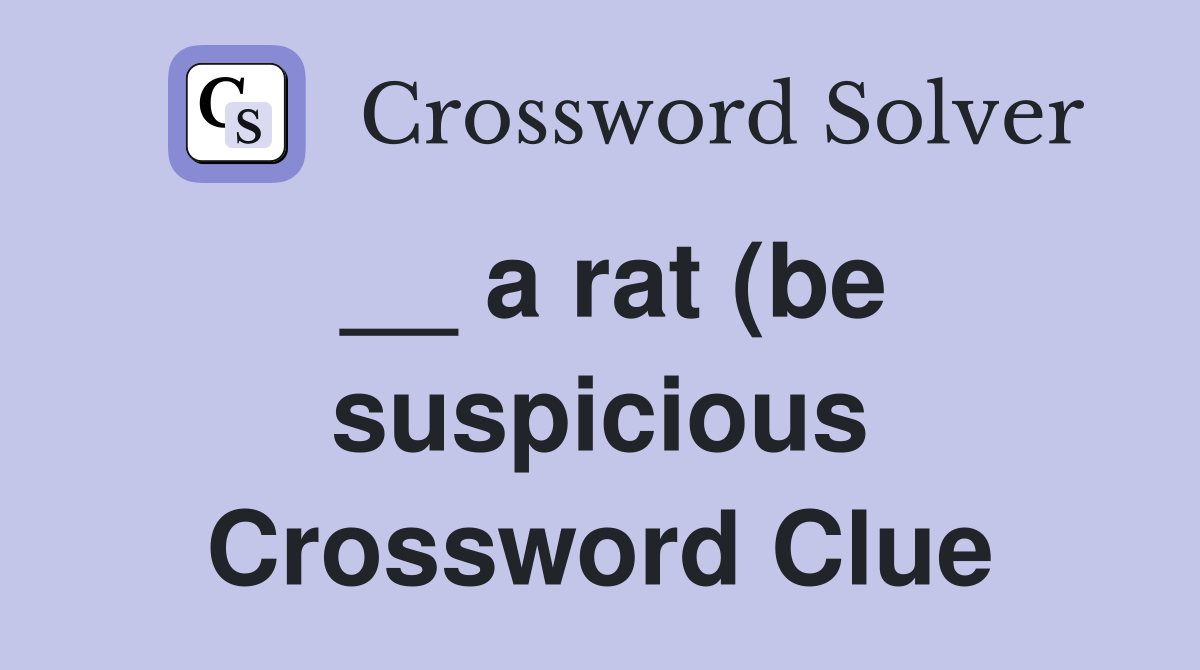 a rat (be suspicious) Crossword Clue Answers Crossword Solver a rat (be suspicious) Crossword Clue Answers Crossword Solver