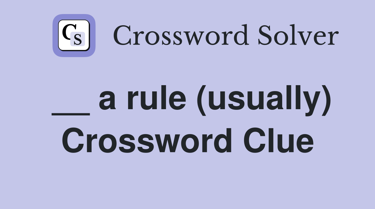 __ a rule (usually) Crossword Clue