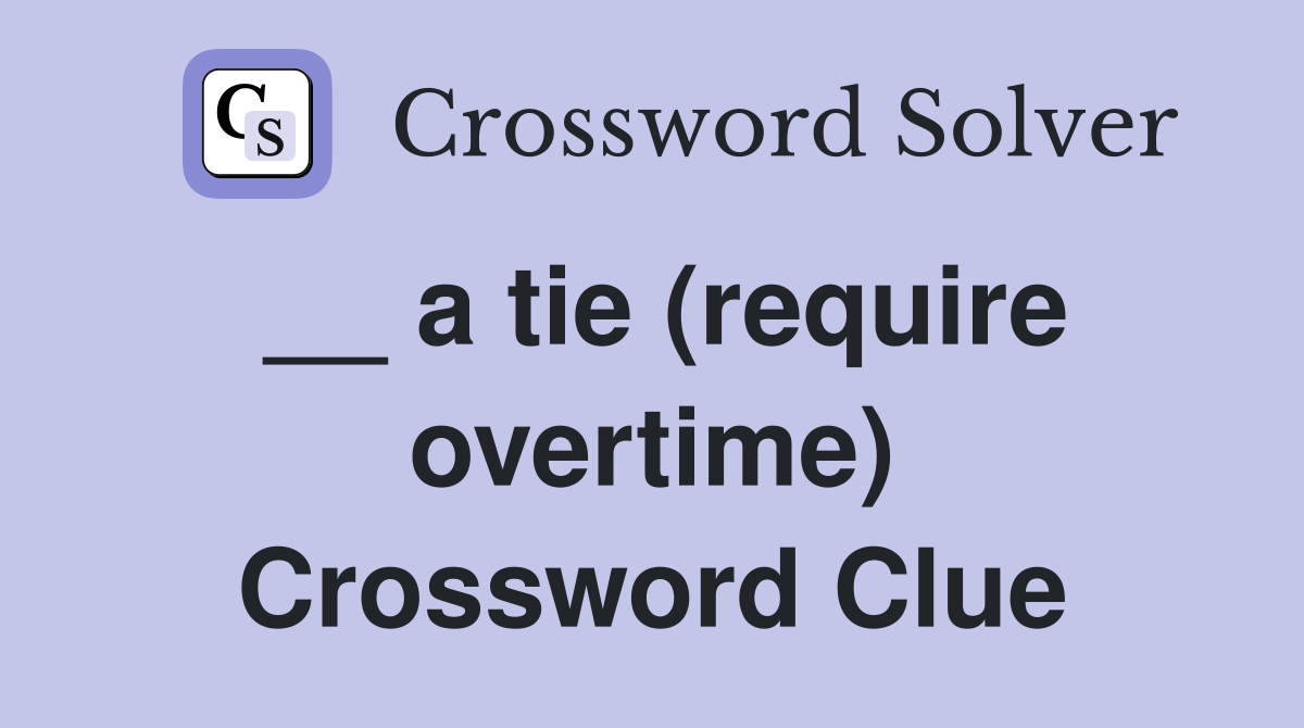__ a tie (require overtime) Crossword Clue