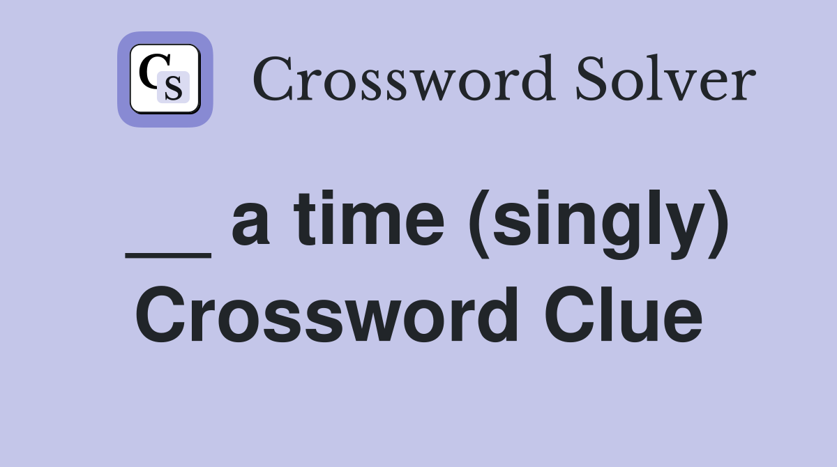 __ a time (singly) Crossword Clue