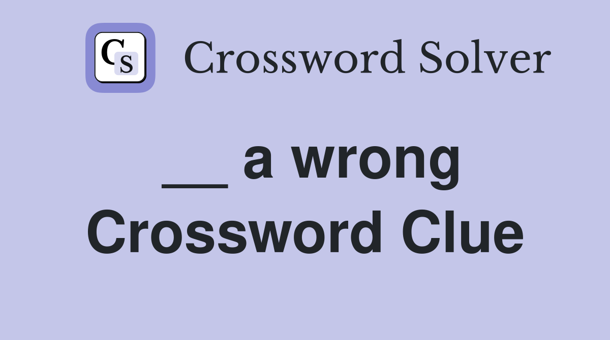__ a wrong Crossword Clue