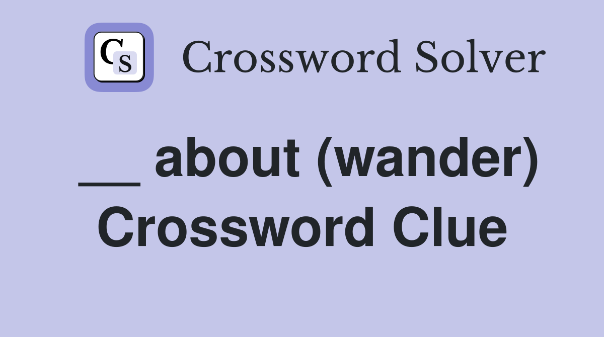 __ about (wander) Crossword Clue