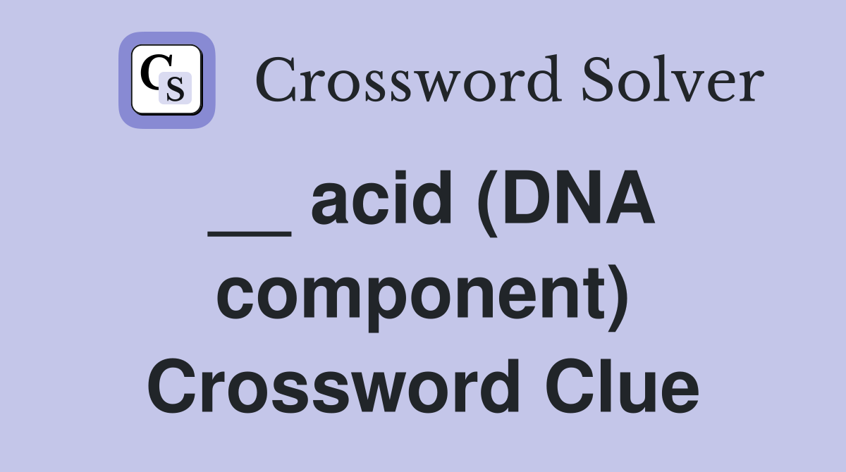 __ acid (DNA component) Crossword Clue