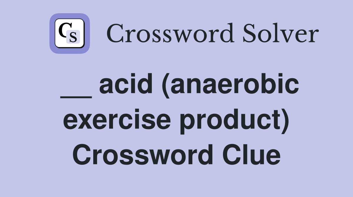 __ acid (anaerobic exercise product) Crossword Clue