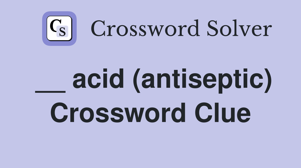 __ acid (antiseptic) Crossword Clue