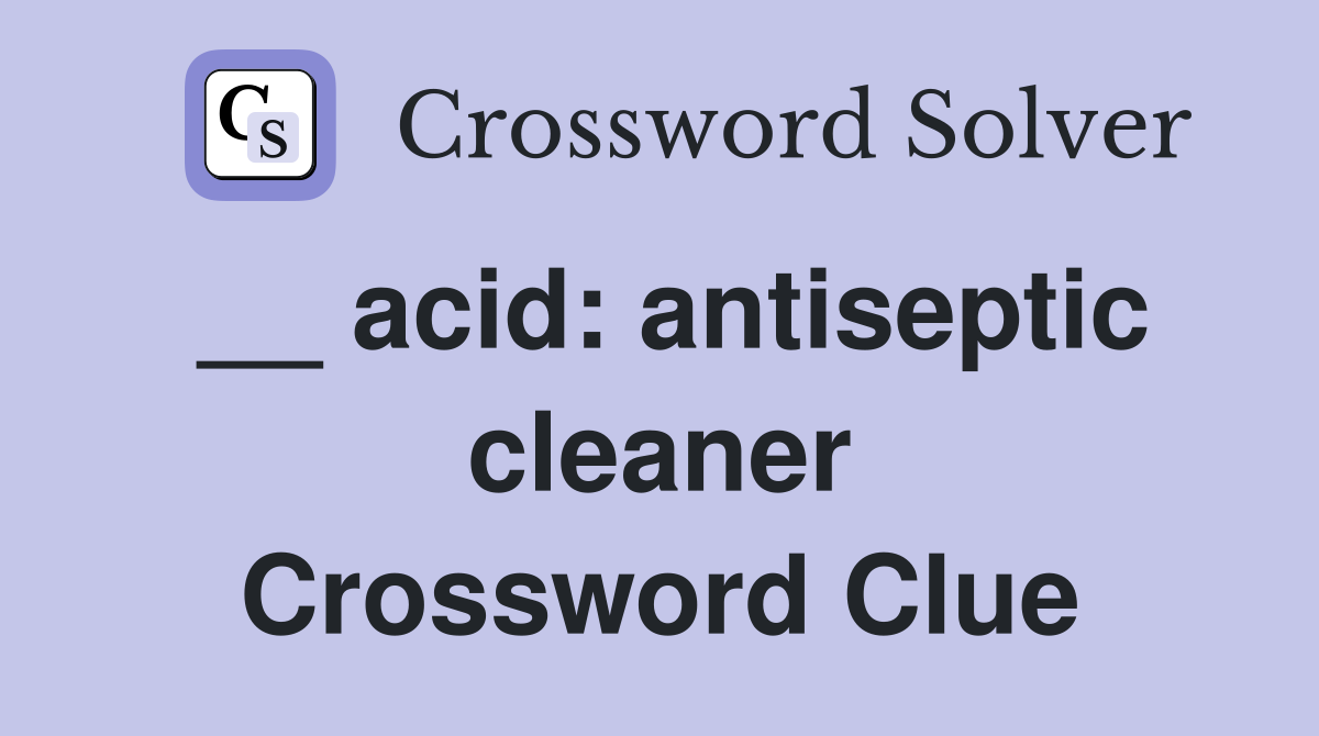 __ acid: antiseptic cleaner Crossword Clue