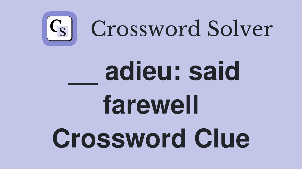 __ adieu: said farewell Crossword Clue