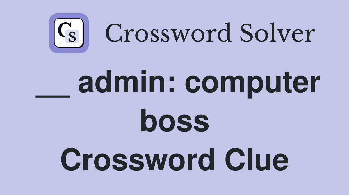 __ admin: computer boss Crossword Clue