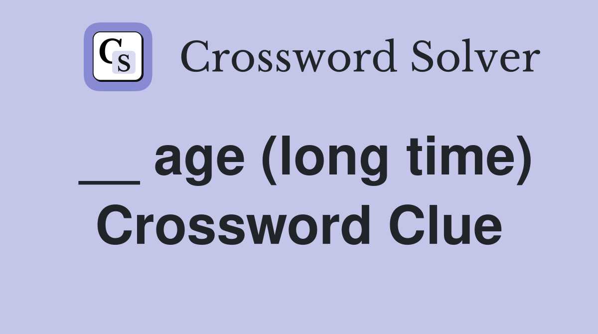 __ age (long time) Crossword Clue