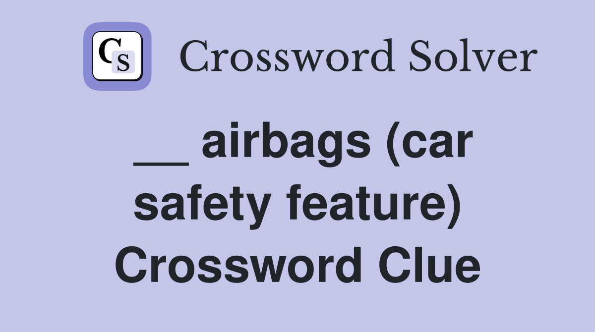 __ airbags (car safety feature) Crossword Clue