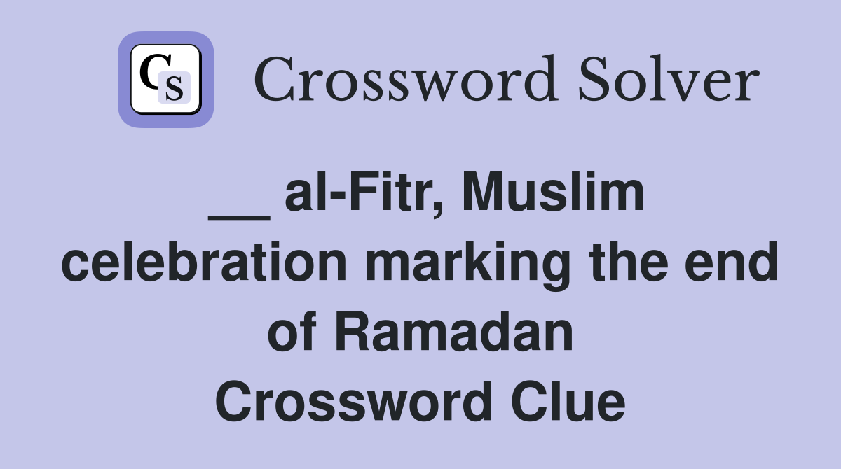 __ al-Fitr, Muslim celebration marking the end of Ramadan Crossword Clue