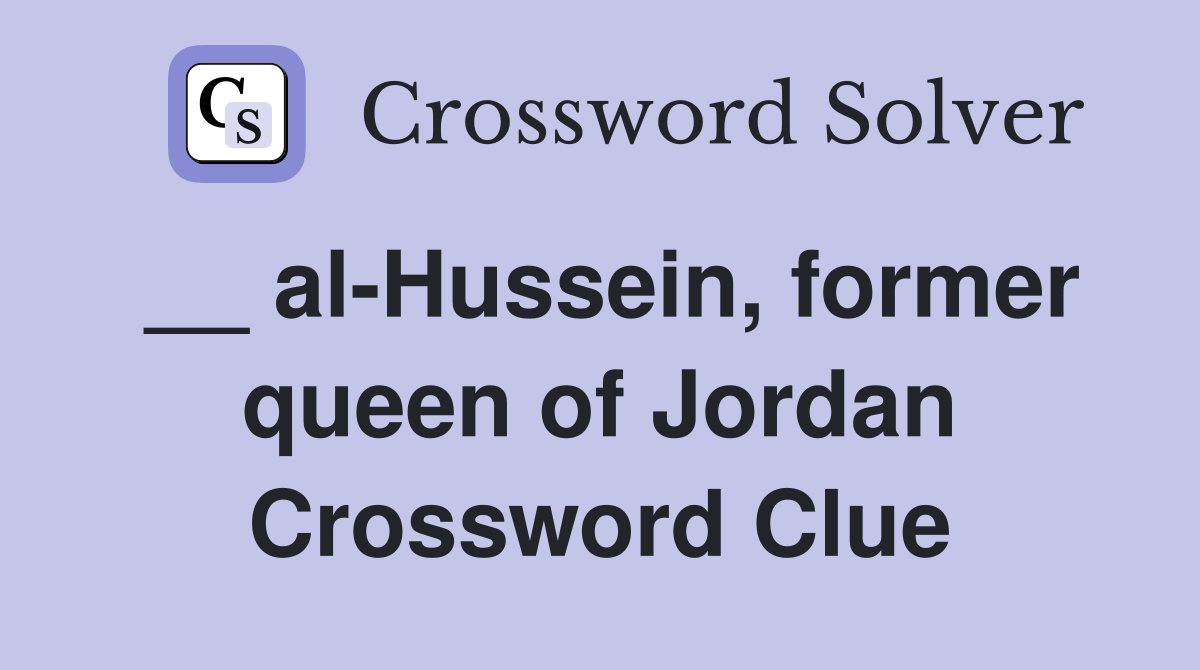 __ al-Hussein, former queen of Jordan Crossword Clue