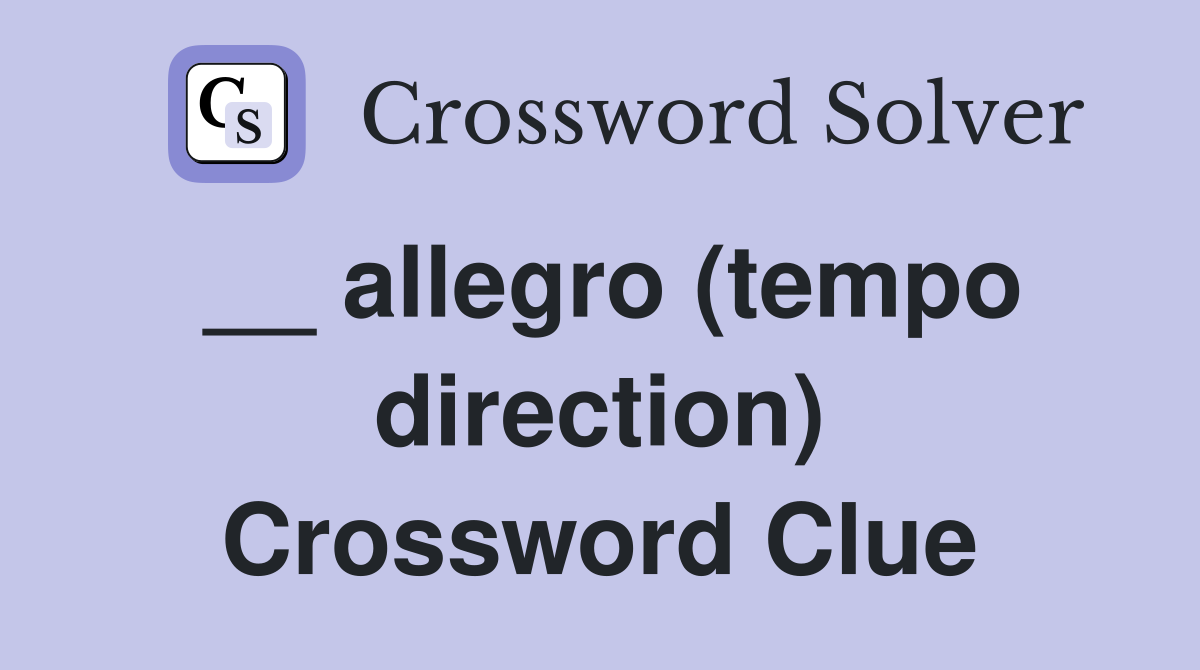 __ allegro (tempo direction) Crossword Clue