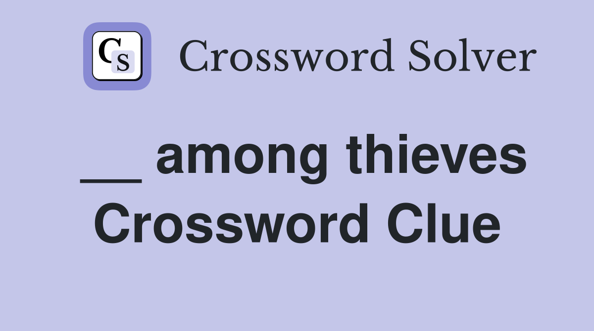 __ among thieves Crossword Clue