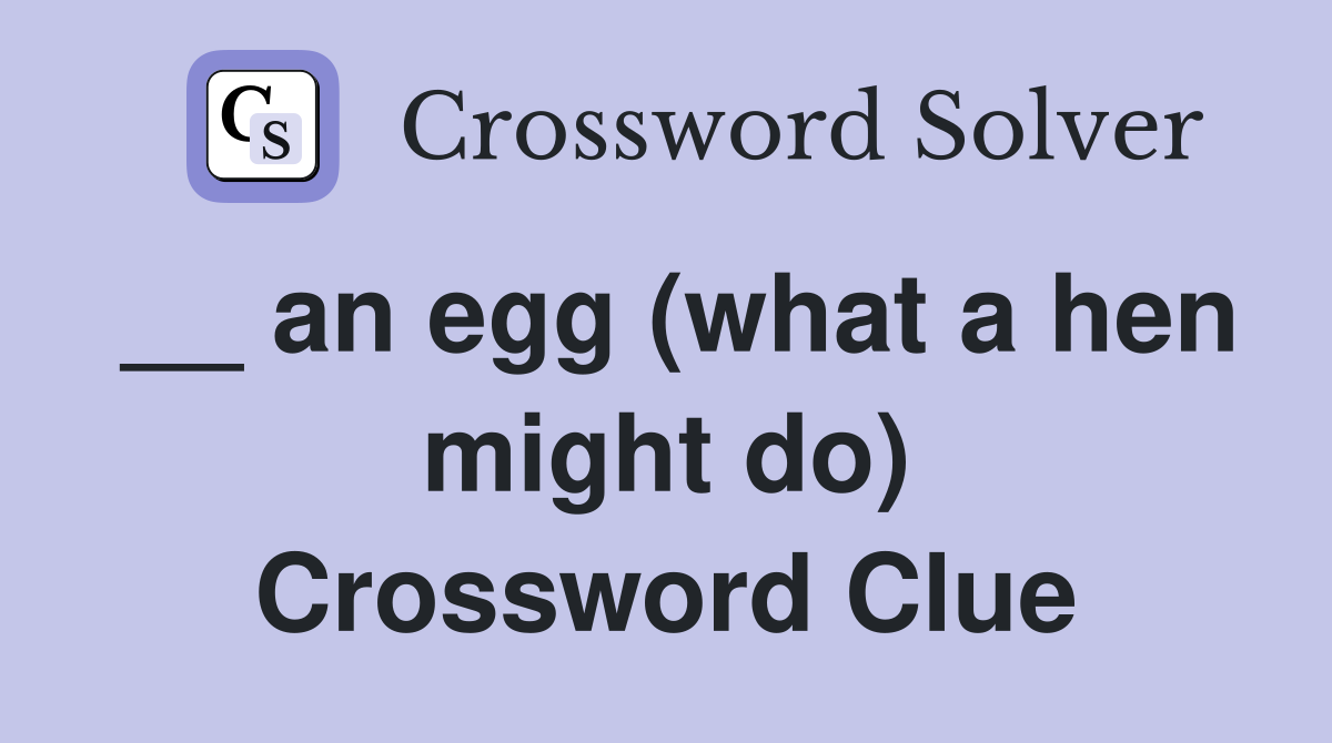 __ an egg (what a hen might do) Crossword Clue