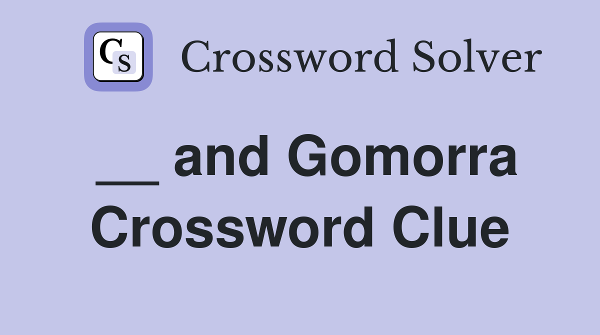 __ and Gomorra Crossword Clue